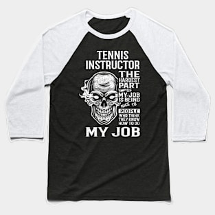 Tennis Instructor T Shirt - The Hardest Part Gift Item Tee Baseball T-Shirt